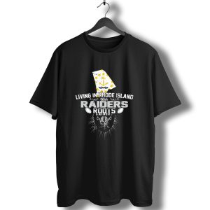 Living In Rhode Island With Raiders Roots T-Shirt