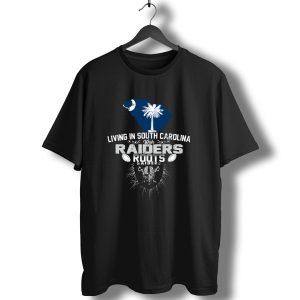 Living In South Carolina With Raiders Roots T-Shirt