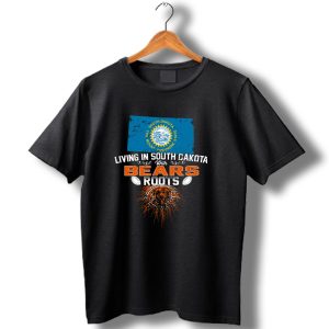 Living In South Dakota With Chicago Bears Roots Football Pride T Shirt