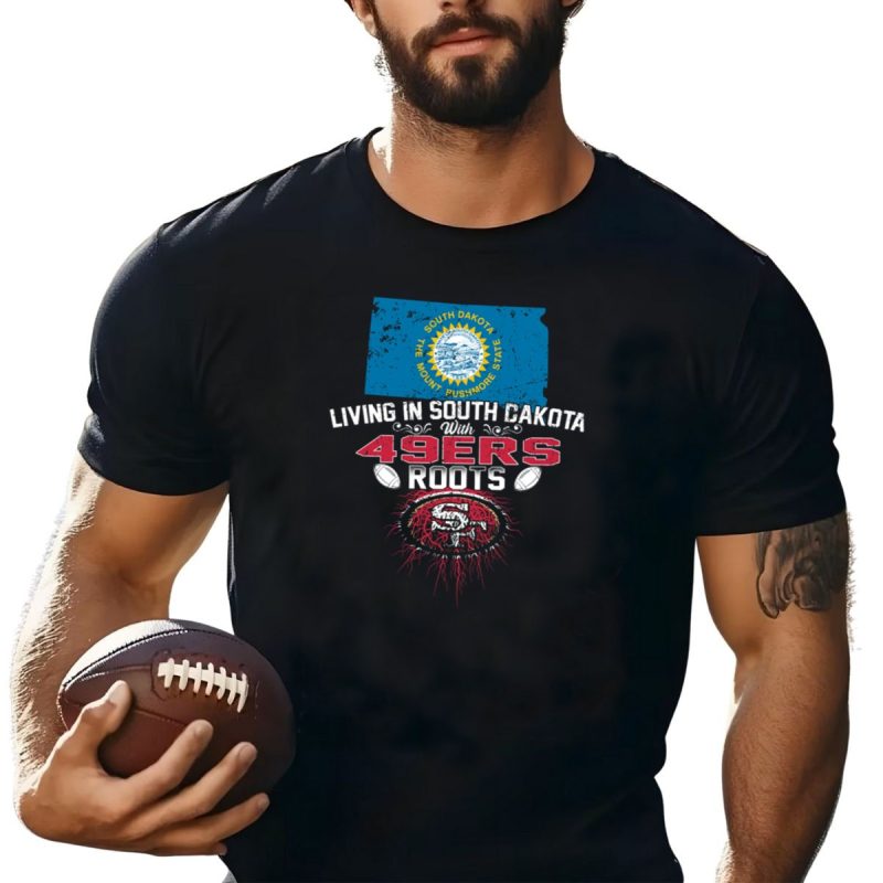 Living In South Dakota With San Francisco 49Ers Roots South Dakota Flag T Shirt T Shirt 1