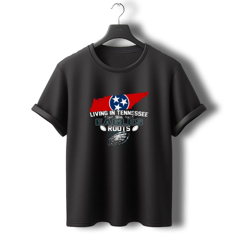 Living In Tennessee With Eagles Roots Featuring State And Football Elements T Shirt T Shirt 0 1