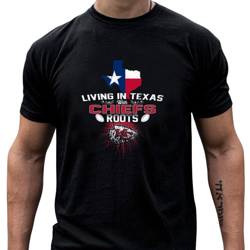 Living In Texas With Chiefs Roots T Shirt T Shirt 1 1