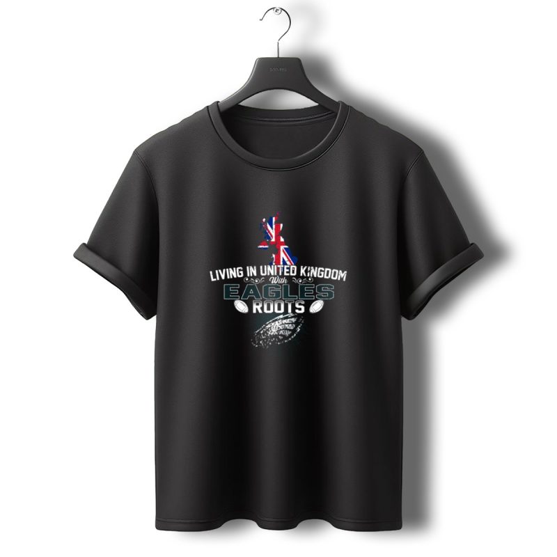 Living In United Kingdom With Eagles Roots Uk Map And Football Elements T Shirt T Shirt 0 1