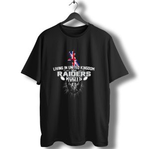 Living In United Kingdom With Raiders Roots T-Shirt