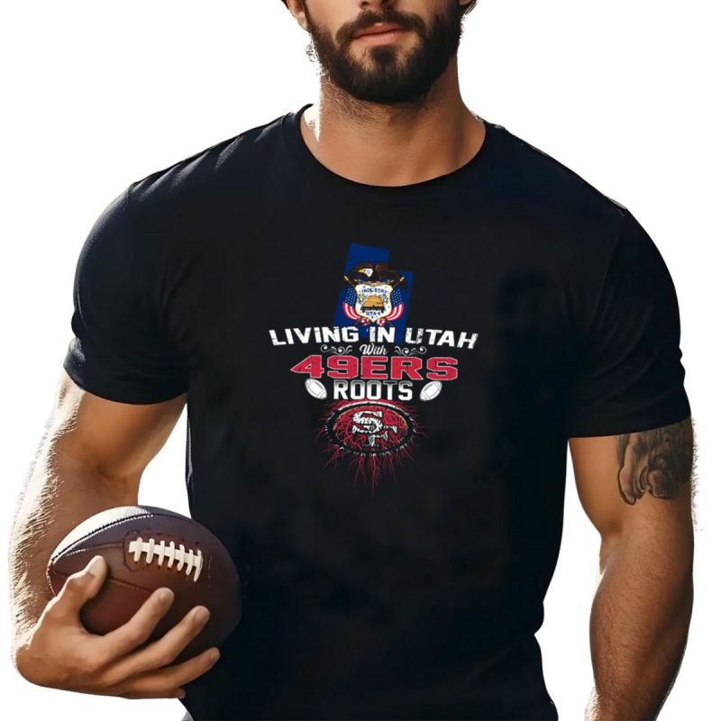Living In Utah With 49Ers Roots State Seal And Football Graphics T Shirt T Shirt 1