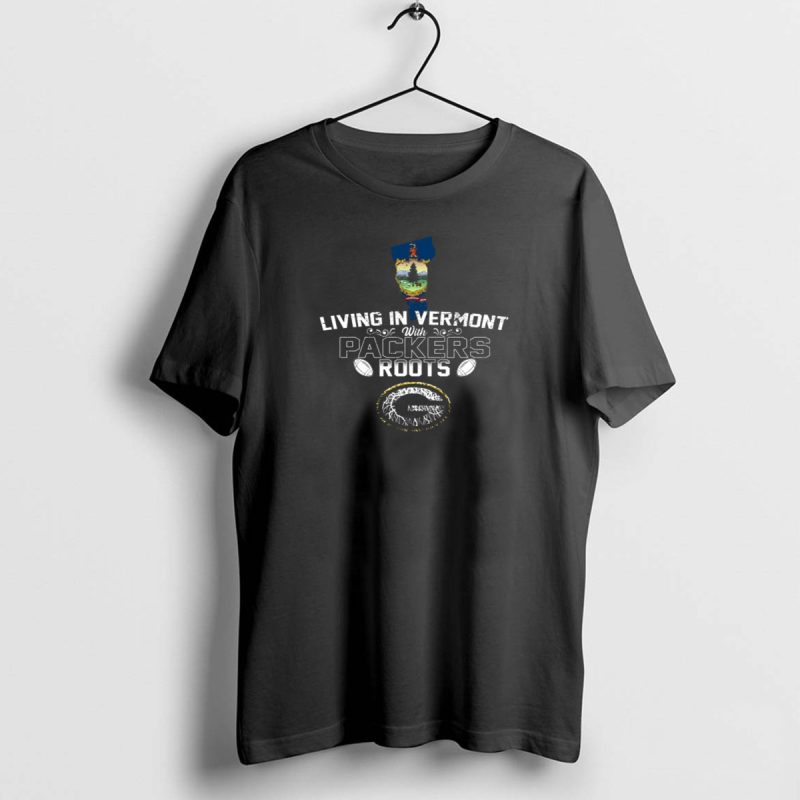 Living In Vermont With Packers Roots Vermont State Green Bay Packers Football T Shirt 1 1 T Shirt 1 1