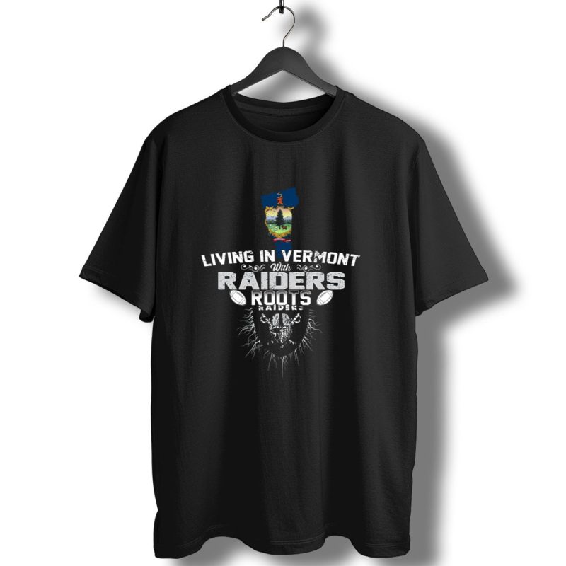 Living In Vermont With Raiders Roots T Shirt 1 T Shirt 1