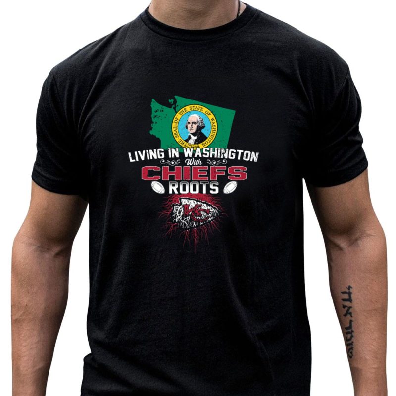 Living In Washington With Chiefs Roots T Shirt T Shirt 1 1