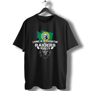 Living In Washington With Raiders Roots T-Shirt