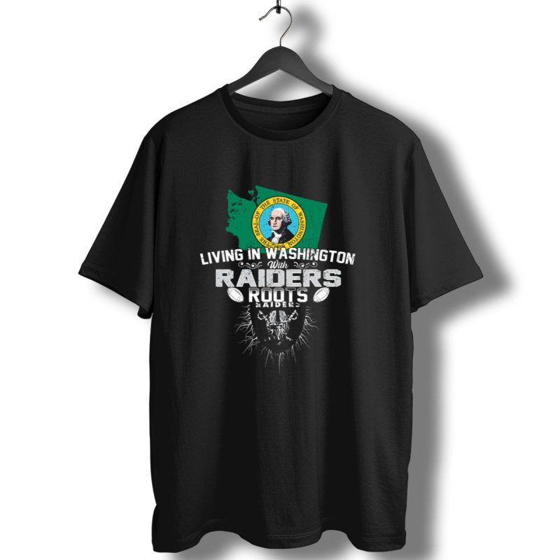 Living In Washington With Raiders Roots T Shirt 1 T Shirt 1