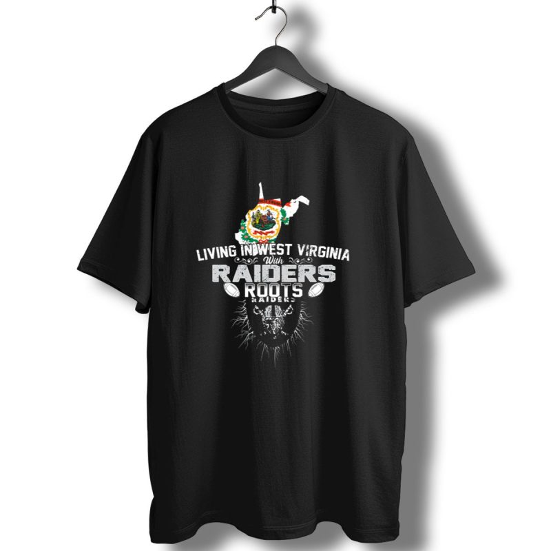 Living In West Virginia With Raiders Roots T Shirt 1 T Shirt 1