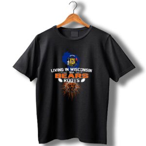 Living In Wisconsin With Chicago Bears Roots Football Heritage T Shirt