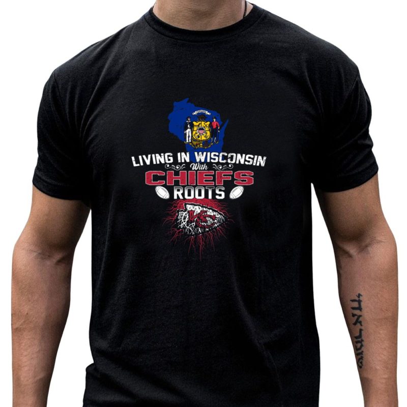 Living In Wisconsin With Chiefs Roots T Shirt T Shirt 1 1