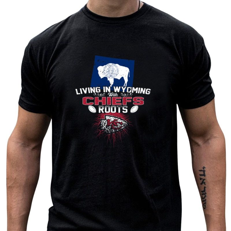 Living In Wyoming With Chiefs Roots T Shirt T Shirt 1 1