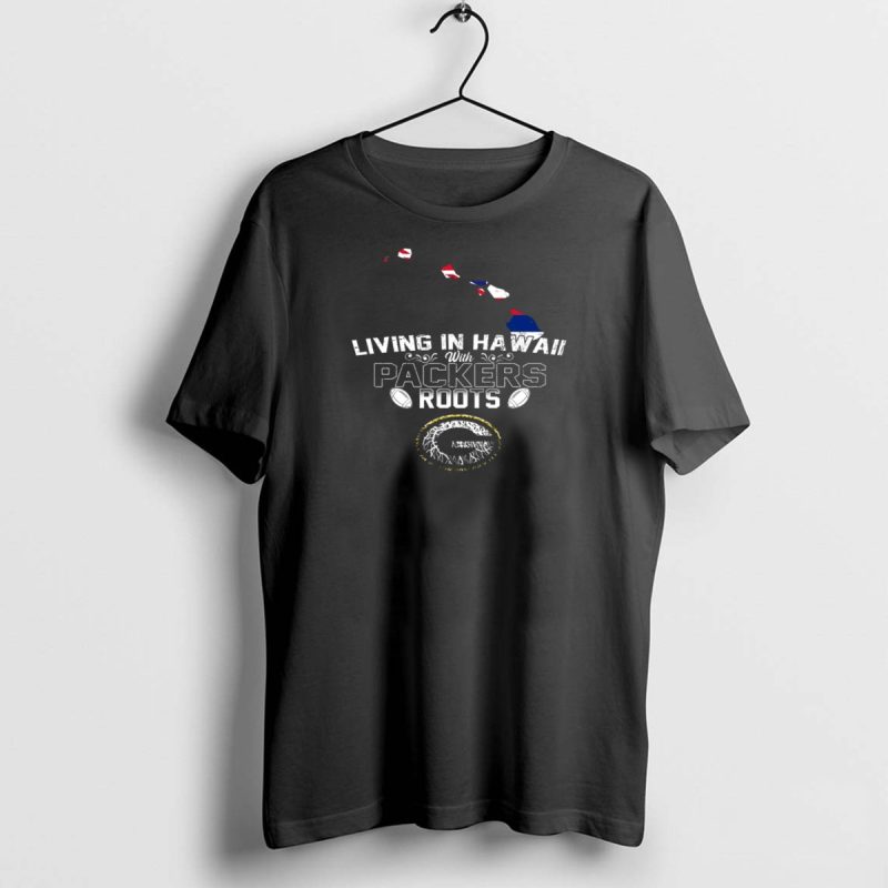 Living In Hawaii With Packers Roots Football Island T Shirt 1 1 T Shirt 1 1