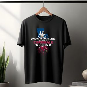 Living in Louisiana with Arizona Cardinals Roots T-Shirt