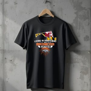 Living in Maryland with Broncos Roots Maryland Flag and Denver Broncos T-Shirt