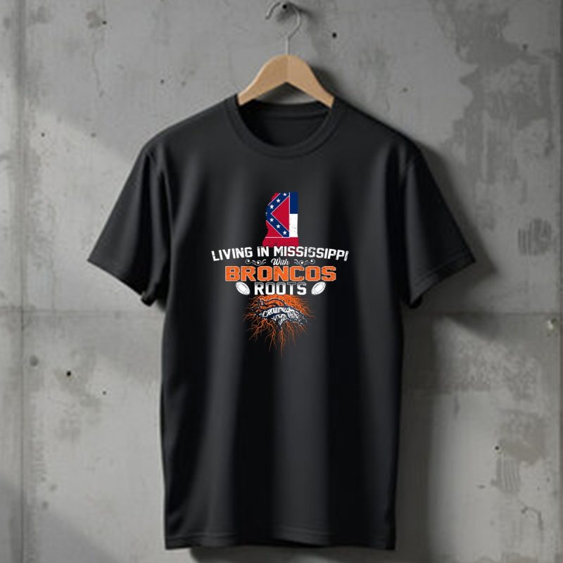 Living In Mississippi With Denver Broncos Roots And State Pride T Shirt 1 T Shirt 1