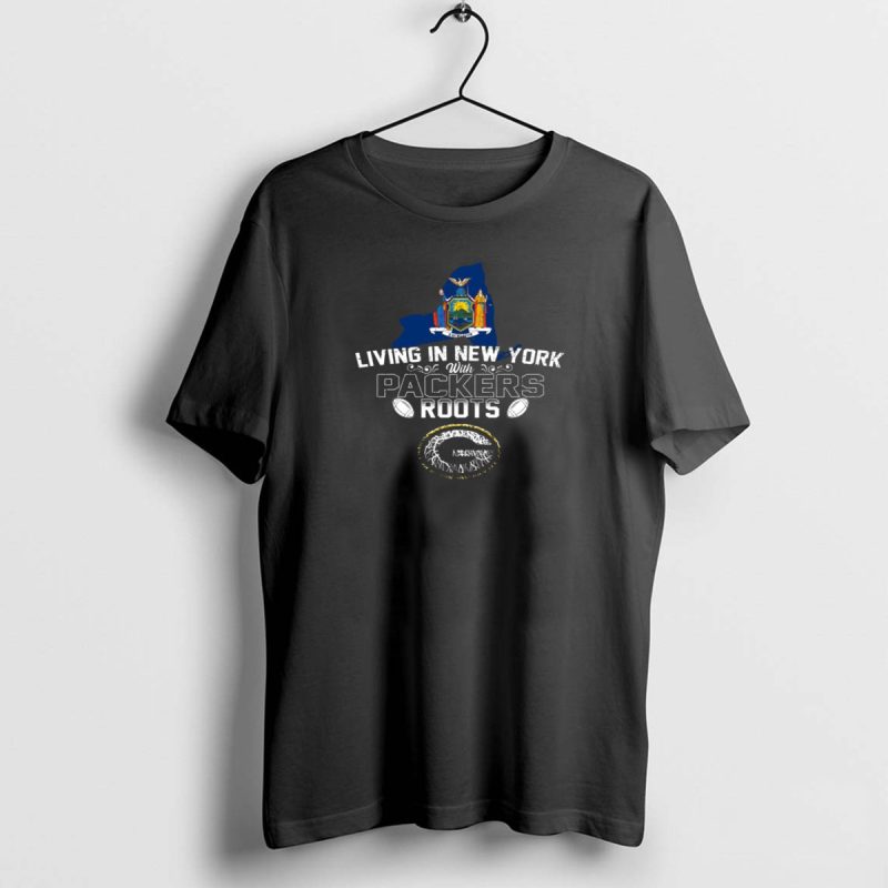 Living In New York With Packers Roots New York State Emblem And Green Bay Football Lover T Shirt 1 1 T Shirt 1 1