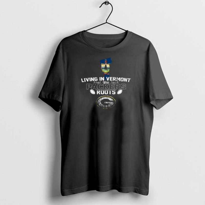 Living In Vermont With Packers Roots Football T Shirt 1 1 T Shirt 1 1