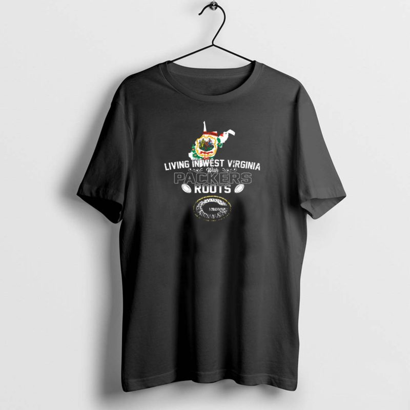 Living In West Virginia With Packers Roots And Green Bay Football Pride T Shirt 1 1 T Shirt 1 1