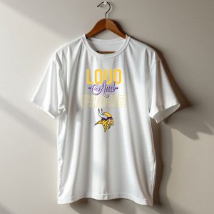Loud And Proud Minnesota Vikings T Shirt