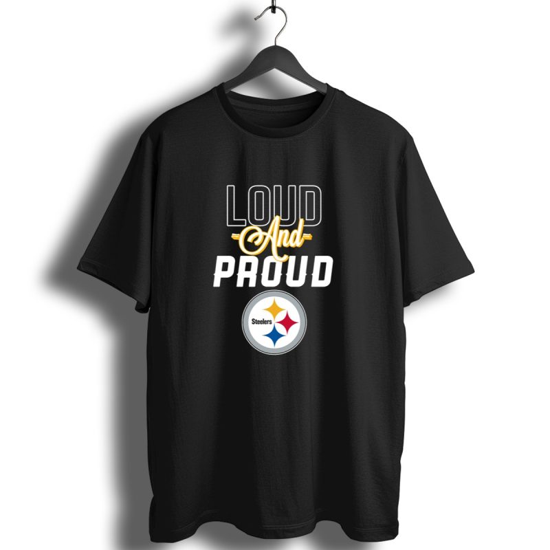 Loud And Proud Pittsburgh Steelers T Shirt 1 T Shirt 1