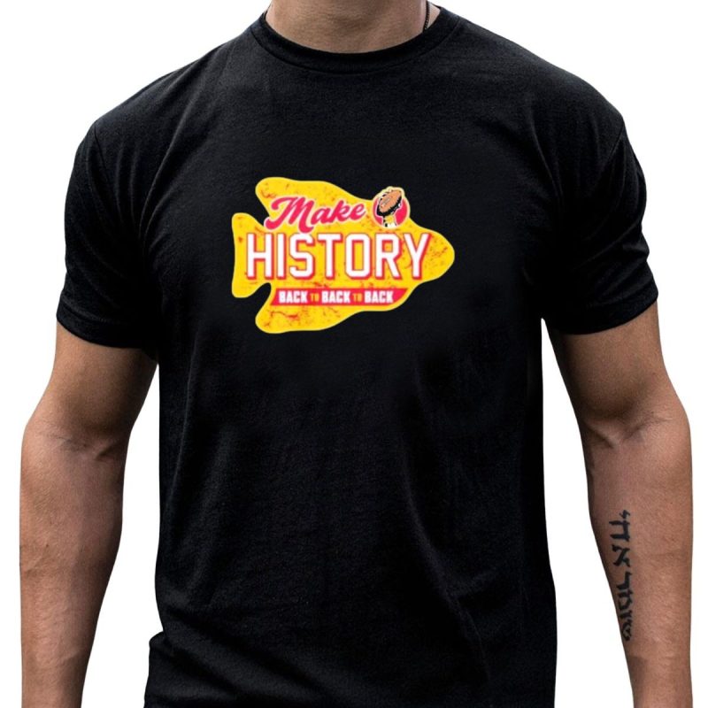 Make History Back To Back To Back Kansas City Chiefs Football Arrowhead T Shirt T Shirt 1 1