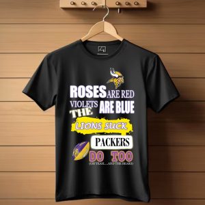 Minnesota Vikings Roses Are Red Violets Are Blue The Lions Suck Packers Do Too T-Shirt