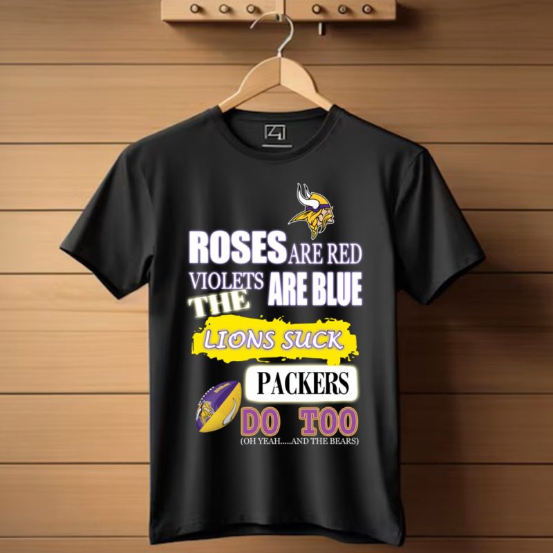 Minnesota Vikings Roses Are Red Violets Are Blue The Lions Suck Packers Do Too Shirt T Shirt 1