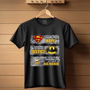Minnesota Vikings Superman Means Hope Batman Means Justice This Means You’Re About To Get Your Ass Kicked T-Shirt