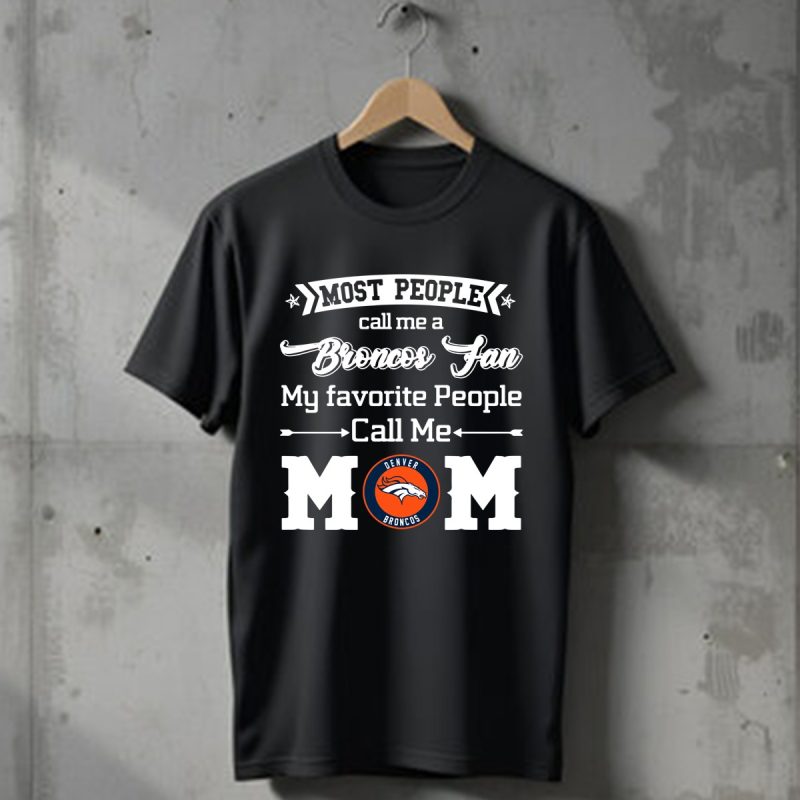 Most People Call Me A Denver Broncos Fan Mom T Shirt T Shirt 1