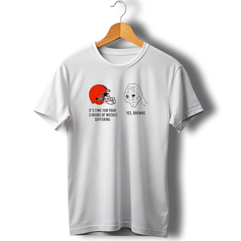 Nfl Cleveland Browns Its Time For Your 3 Hours Of Weekly Suffering Yes Browns Meme Helmet Sad Face T Shirt 1 T Shirt 1