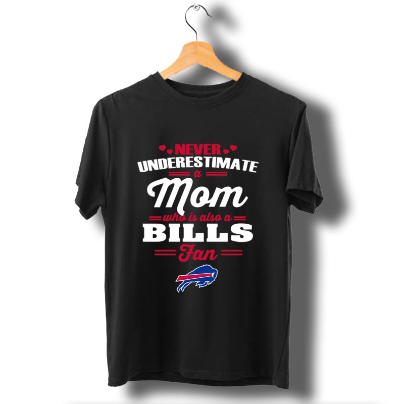 Never Underestimate A Mom Who Is Also A Buffalo Bills Fan T Shirt T Shirt 1