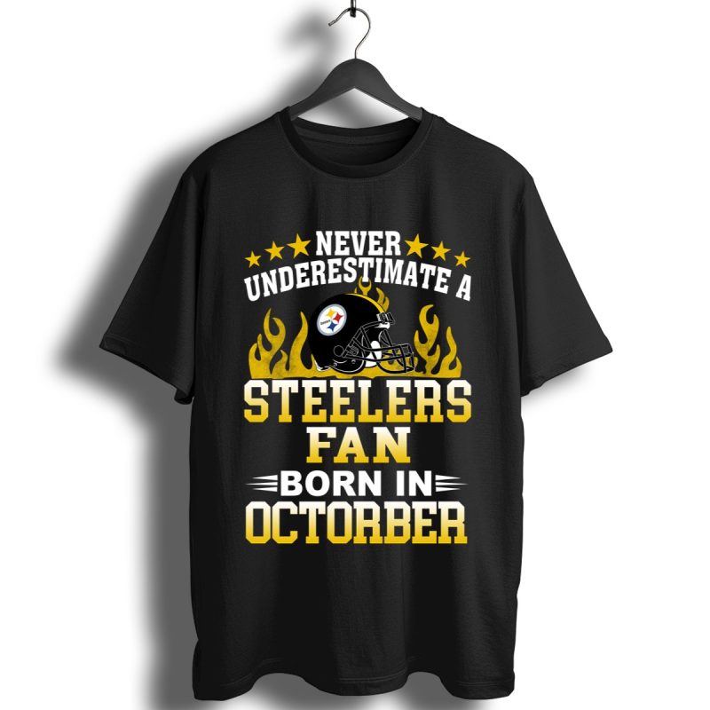 Never Underestimate A Steelers Fan Born In October Shirt T Shirt 1