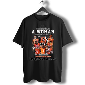 Never Underestimate A Woman Who Understands Football And Love Cincinnati Bengals T-Shirt