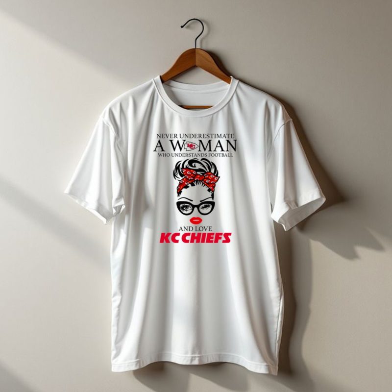 Never Underestimate A Woman Who Understands Football And Love Kc Chiefs T Shirt T Shirt 1 1