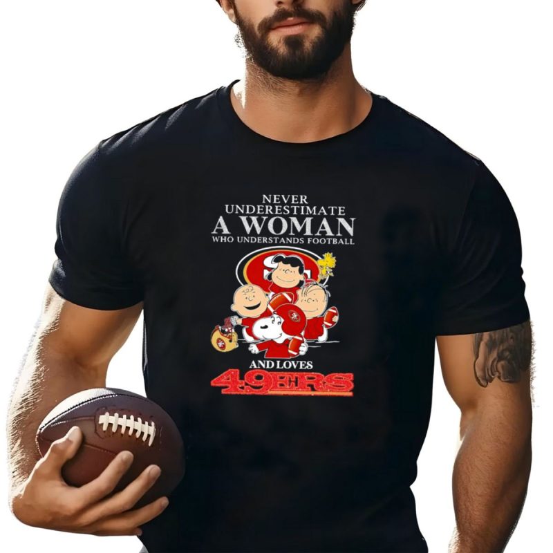 Never Underestimate A Woman Who Understands Football And Loves 49Ers T Shirt T Shirt 1