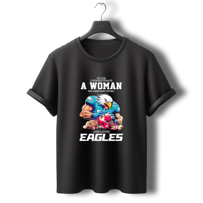 Never Underestimate A Woman Who Understands Football And Loves Eagles Football Team T Shirt T Shirt 0 1