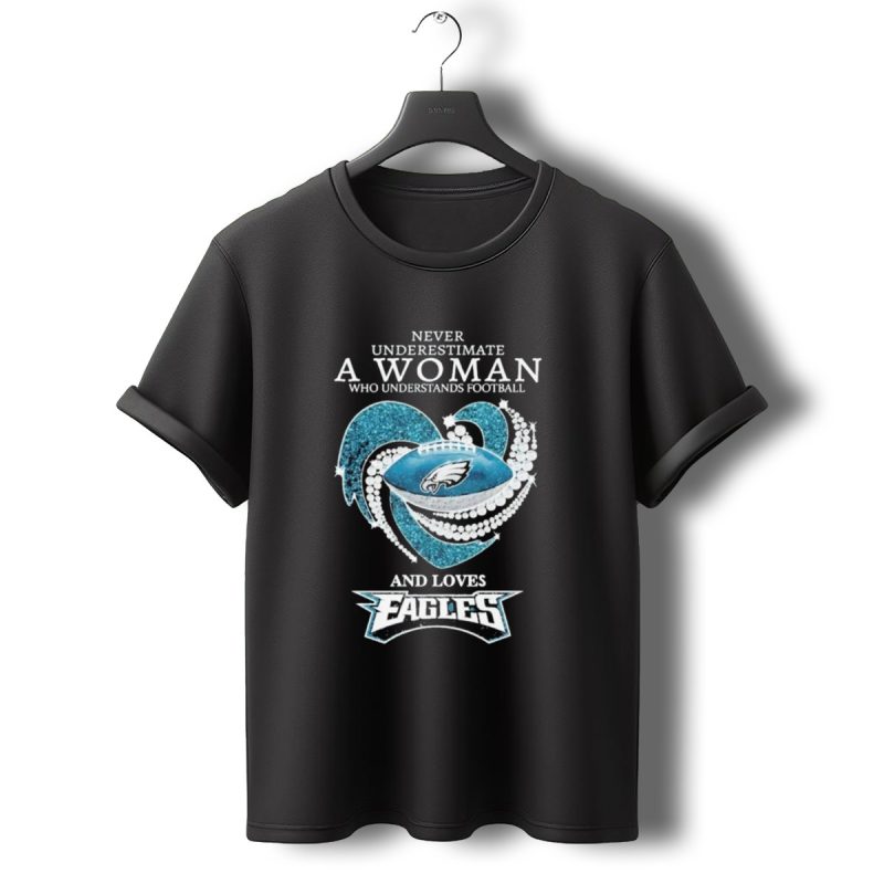 Never Underestimate A Woman Who Understands Football And Loves Eagles T Shirt T Shirt 0 1