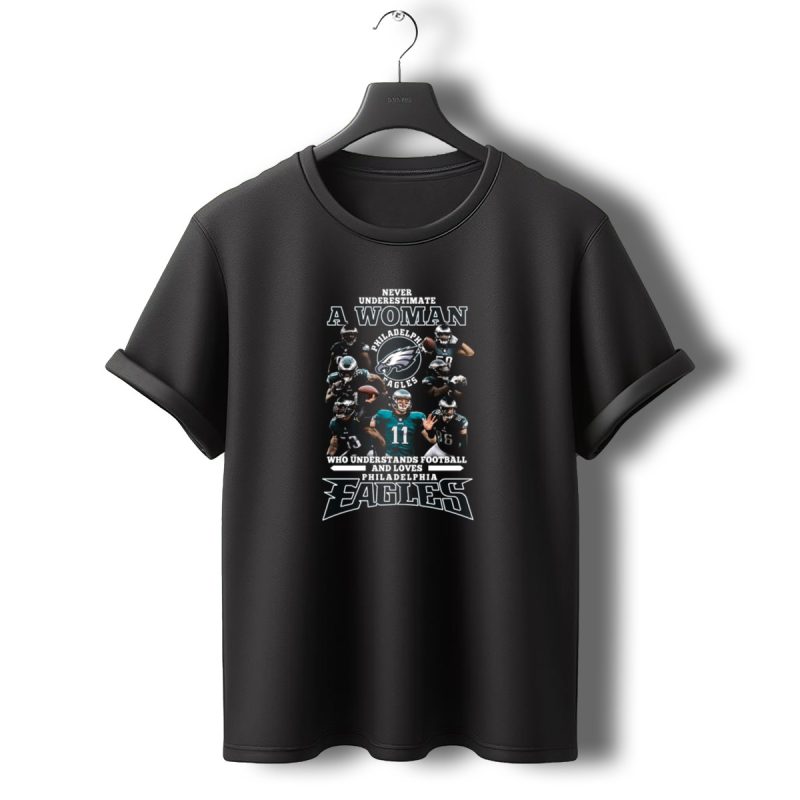 Never Underestimate A Woman Who Understands Football And Loves Philadelphia Eagles T Shirt T Shirt 0 1