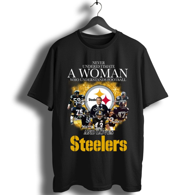 Never Underestimate A Woman Who Understands Football And Loves Pittsburgh Steelers Shirt T Shirt 1