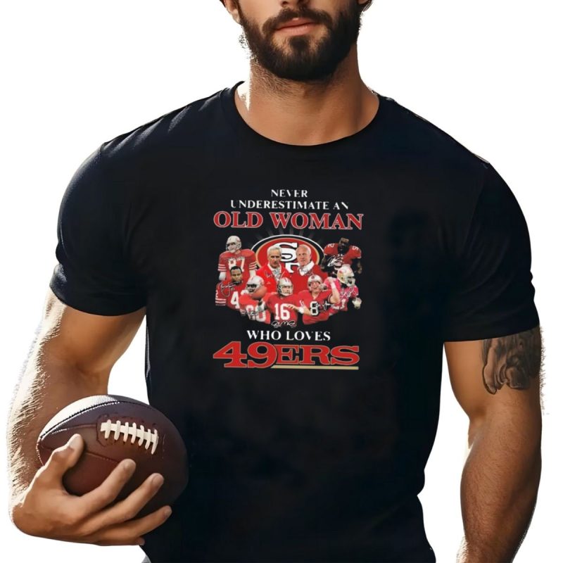 Never Underestimate An Old Woman Who Loves 49Ers Players And Signatures T Shirt T Shirt 1