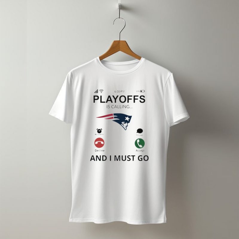 New England Patriots Playoffs Is Calling And I Must Go T Shirt T Shirt 1