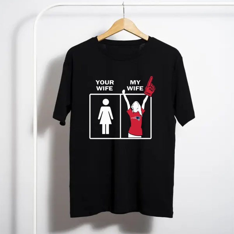 New England Patriots Your Wife My Wife T Shirt T Shirt 1