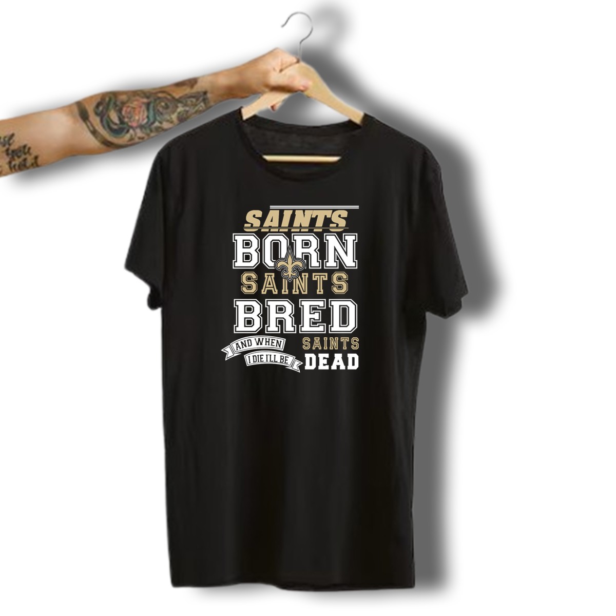New-Orleans-Saints-Born-Bred-And-When-I-Die-ILl-Be-Dead-T-Shirt-1_t-shirt-3_4
