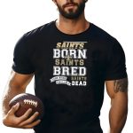 New-Orleans-Saints-Born-Bred-And-When-I-Die-ILl-Be-Dead-T-Shirt-1_t-shirt-4_5