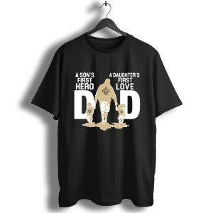New Orleans Saints Dad A Son’S First Hero A Daughter’S First Love T-Shirt