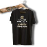 New-Orleans-Saints-Fan-Slogan-I-Will-Not-Keep-Calm-When-The-Saints-Are-On-T-Shirt-1_t-shirt-3_4