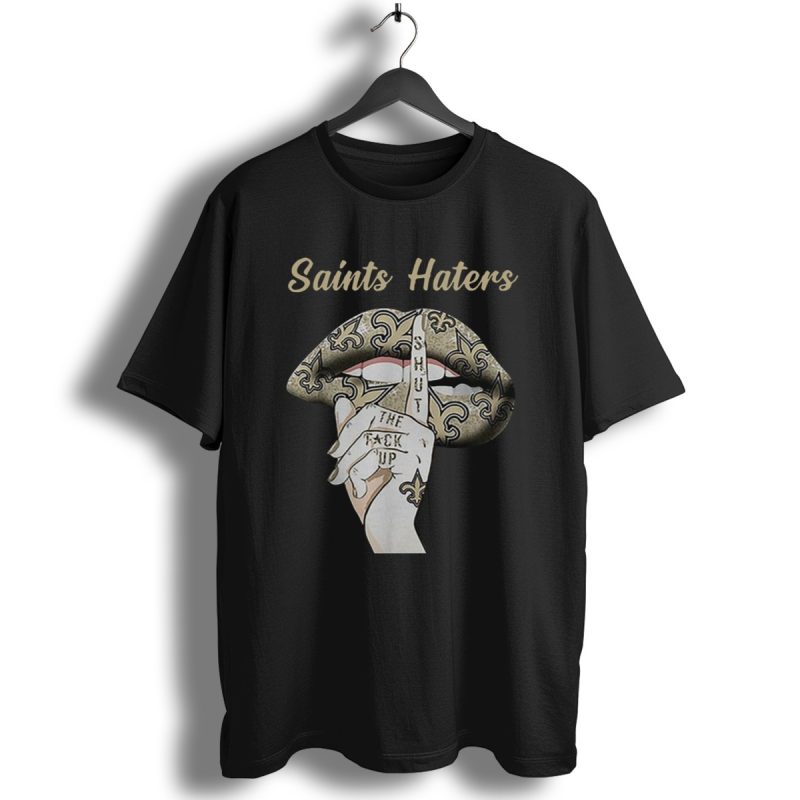 New Orleans Saints Haters Shut The Fuck Up Lips Shirt T Shirt 1